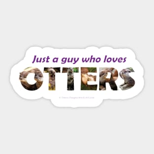 Just A Guy Who Loves Otters - wildlife oil painting wordart Sticker